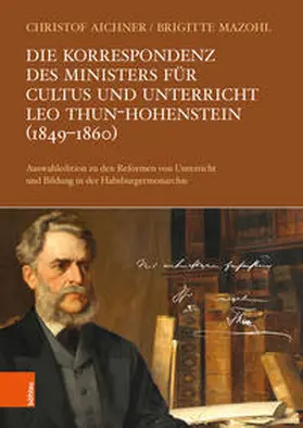 Aichner / Mazohl / Thun und Hohenstein |  Die Korrespondenz des Ministers für Cultus und Unterricht Leo Thun-Hohenstein (1849-1860) | Buch |  Sack Fachmedien