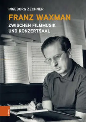 Zechner |  Franz Waxman: Zwischen Filmmusik und Konzertsaal | Buch |  Sack Fachmedien