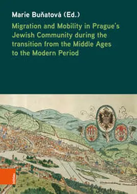 Bunatová / Bunatová |  Migration and Mobility in Prague's Jewish Community during the transition from the Middle Ages to the Modern Period | Buch |  Sack Fachmedien