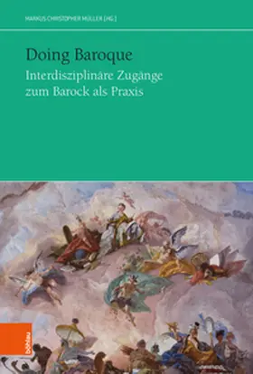 Müller |  Doing Baroque. Interdisziplinäre Zugänge zum Barock als Praxis | Buch |  Sack Fachmedien