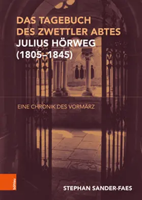 Sander-Faes |  Das Tagebuch Zwettler Abtes Julius Hörweg (1805-1846) | Buch |  Sack Fachmedien