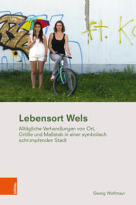 Wolfmayr | Wolfmayr, G: Lebensort Wels | Buch | 978-3-205-23219-3 | sack.de