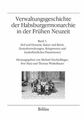 Hochedlinger / Mata / Winkelbauer | Verwaltungsgeschichte der Habsburgermonarchie in der Frühen Neuzeit | E-Book | sack.de