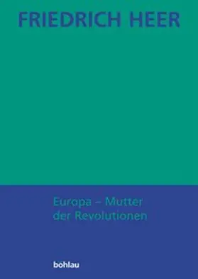 Heer / Liessmann / Pfabigan |  Friedrich Heer: Ausgewählte Werke in Einzelbänden / Europa - Mutter der Revolutionen | Buch |  Sack Fachmedien