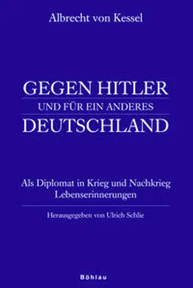Schlie |  Albrecht von Kessel. Gegen Hitler und für ein anderes Deutschland | Buch |  Sack Fachmedien
