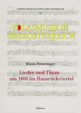 Petermayr / Klaus Petermayr, Oberösterreichisches Volksliedwerk / Riegler |  Lieder und Tänze um 1800 im Hausruckviertel | Buch |  Sack Fachmedien