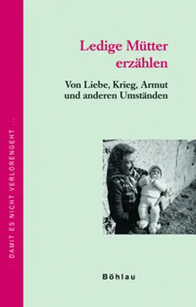 Pilz / Dokumentation lebensgeschichtlicher Aufzeichnungen, Universität Wien Institut für Wirtschafts- und Sozialgeschichte |  Ledige Mütter erzählen | Buch |  Sack Fachmedien