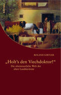 Girtler |  Girtler, R: "Holt"s den Viechdoktor!" | Buch |  Sack Fachmedien