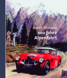Pfundner |  100 Jahre Alpenfahrt | Buch |  Sack Fachmedien