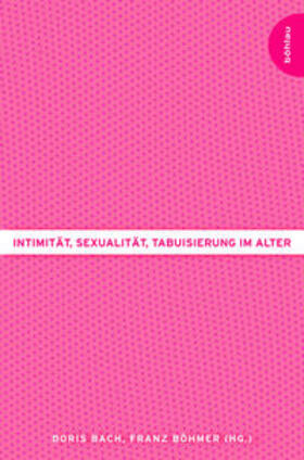 Bach / Böhmer | Intimität, Sexualität, Tabuisierung im Alter | Buch | 978-3-205-78613-9 | sack.de