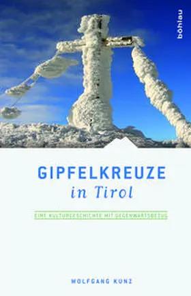 Kunz | Gipfelkreuze in Tirol | Buch | 978-3-205-78727-3 | sack.de