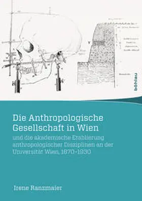 Ranzmaier |  Die Anthropologische Gesellschaft in Wien und die akademische Etablierung anthropologischer Disziplinen an der Universität Wien, 1870-1930 | Buch |  Sack Fachmedien