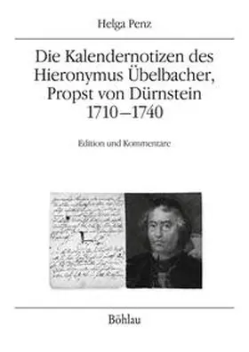 Penz / Merta / Sommerlechner |  Die Kalendernotizen des Hieronymus Übelbacher, Propst von Dürnstein 1710-1740 | Buch |  Sack Fachmedien