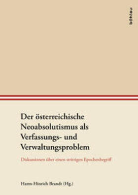 Brandt | Der österreichische Neoabsolutismus als Verfassungs- und Verwaltungsproblem | Buch | 978-3-205-79580-3 | sack.de