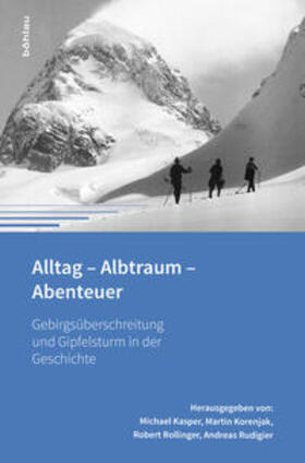 Rudigier / Kasper / Rollinger | Alltag - Albtraum - Abenteuer | Buch | 978-3-205-79651-0 | sack.de