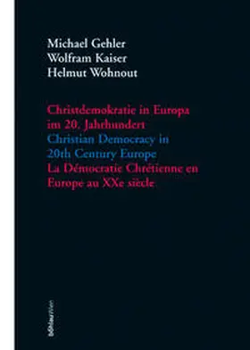 Kaiser / Wohnout |  Christdemokratie in Europa im 20. Jahrhundert = Christian democracy in 20th century Europe = La de´mocratie chre´tienne en Europe au XXe sie`cle / Michael Gehler, Wolfram Kaiser, Helmut Wohnout (Hrsg.). | Buch |  Sack Fachmedien