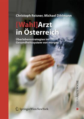 Dihlmann / Reisner |  [Wahl]Arzt in Österreich | Buch |  Sack Fachmedien