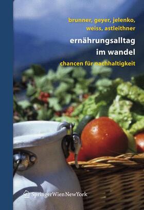 Brunner / Geyer / Astleithner | Ernährungsalltag im Wandel | Buch | 978-3-211-48604-7 | sack.de