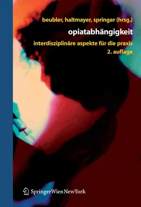 Beubler / Haltmayer / Springer |  Opiatabhängigkeit | eBook | Sack Fachmedien