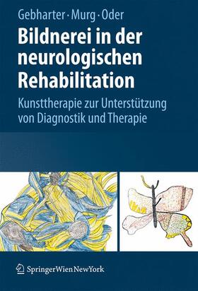 Gebharter / Murg / Oder | Murg, M: Bildnerei in der neurologischen Rehabilitation | Buch | 978-3-211-79897-3 | sack.de