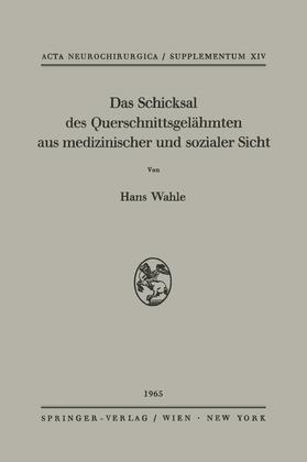Wahle | Das Schicksal des Querschnittsgelähmten aus medizinischer und sozialer Sicht | Buch | 978-3-211-80745-3 | sack.de