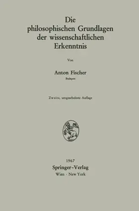 Fischer | Die philosophischen Grundlagen der wissenschaftlichen Erkenntnis | Buch | 978-3-211-80806-1 | sack.de