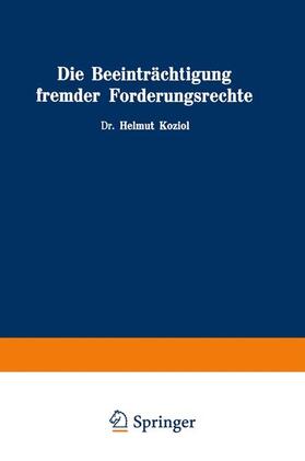 Koziol | Die Beeinträchtigung fremder Forderungsrechte | Buch | 978-3-211-80821-4 | sack.de