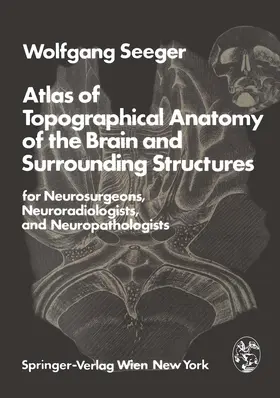 Seeger |  Atlas of Topographical Anatomy of the Brain and Surrounding Structures for Neurosurgeons, Neuroradiologists, and Neuropathologists | Buch |  Sack Fachmedien