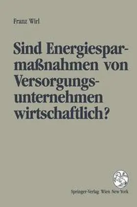 Wirl |  Sind Energiesparmassnahmen von Versorgungsunternehmen wirtschaftlich? | Buch |  Sack Fachmedien