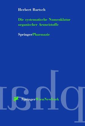 Bartsch | Die systematische Nomenklatur organischer Arzneistoffe | Buch | 978-3-211-83122-9 | sack.de