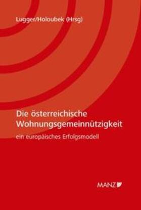 Lugger / Holoubek | Die österreichische Wohnungsgemeinnützigkeit Ein europäisches Erfolgsmodell | Buch | 978-3-214-00741-6 | sack.de