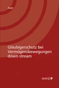 Auer |  Gläubigerschutz bei Vermögensbewegungen down-stream | Buch |  Sack Fachmedien