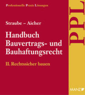 Straube / Aicher | Handbuch Bauvertrags- und Bauhaftungsrecht II. Rechtssicher bauen / Grundwerk mit 10. Aktualisierungslieferung | Loseblattwerk | sack.de