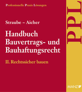 Straube / Aicher / Ratka | PAKET: Handbuch Bauvertrags- und Bauhaftungsrecht Band II: Rechtssicher Bauen | Loseblattwerk | sack.de