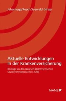 Jabornegg / Resch / Seewald | Aktuelle Entwicklungen in der Krankenversicherung | Buch | 978-3-214-09341-9 | sack.de
