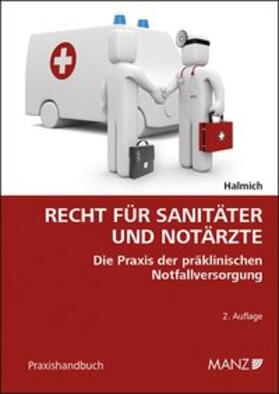 Halmich | Recht für Sanitäter und Notärzte Ein Praxisleitfaden für präklinische Notfallversorgung | Buch | 978-3-214-10082-7 | sack.de