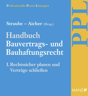 Straube / Aicher / Ratka | PAKET: Handbuch Bauvertrags- und Bauhaftungsrecht Band I: Rechtssicher Planen | Loseblattwerk | sack.de