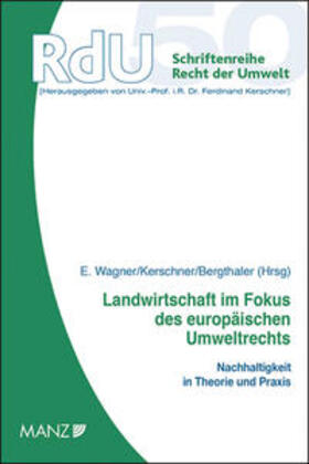 Wagner / Kerschner / Bergthaler | Landwirtschaft im Fokus des europäischen Umweltrechts | Buch | 978-3-214-13663-5 | sack.de