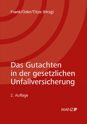 Frank / Oder / Titze | Das Gutachten in der gesetzlichen Unfallversicherung | Buch | 978-3-214-13710-6 | sack.de