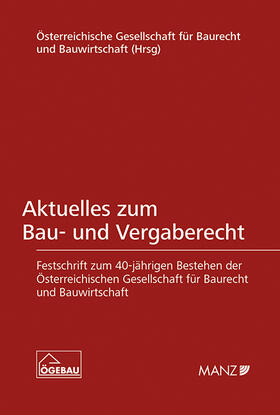 Österreichische Gesellschaft für Baurecht und Bauwirtschaft | Aktuelles zum Bau- und Vergaberecht Festschrift zum 40-jährigen Bestehen der ÖGEBAU | Buch | 978-3-214-18467-4 | sack.de