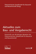 Österreichische Gesellschaft für Baurecht und Bauwirtschaft |  Aktuelles zum Bau- und Vergaberecht Festschrift zum 40-jährigen Bestehen der ÖGEBAU | Buch |  Sack Fachmedien