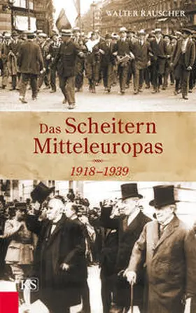 Rauscher |  Das Scheitern Mitteleuropas 1918-1939 | Buch |  Sack Fachmedien