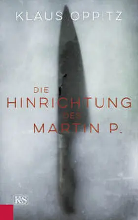 Oppitz |  Die Hinrichtung des Martin P. | Buch |  Sack Fachmedien