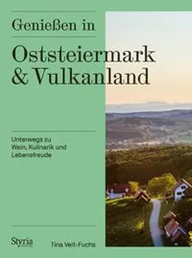 Veit-Fuchs |  Genießen in Oststeiermark und Vulkanland | Buch |  Sack Fachmedien