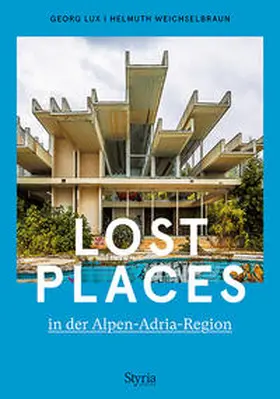 Lux / Weichselbraun |  Lost Places in der Alpen-Adria-Region | Buch |  Sack Fachmedien
