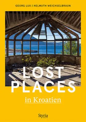 Lux / Weichselbraun |  Lost Places in Kroatien | Buch |  Sack Fachmedien