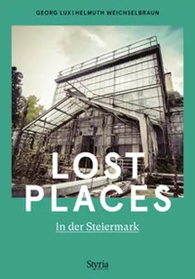 Lux / Weichselbraun |  Lost Places in der Steiermark | Buch |  Sack Fachmedien