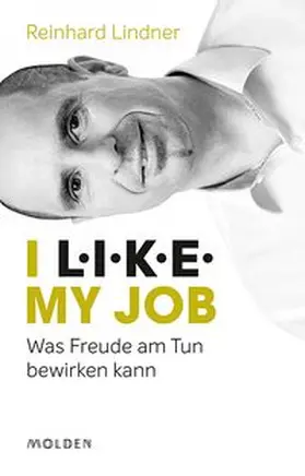 Lindner, MBA | I L.I.K.E. my job | Buch | 978-3-222-15069-2 | www.sack.de