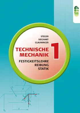 Steger / Glauninger / Sieghart |  Technische Mechanik 1: Statik, Reibung, Festigkeitslehre | Buch |  Sack Fachmedien