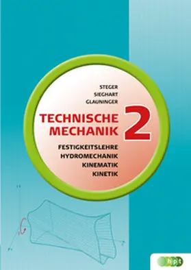 Steger / Glauninger / Sieghart |  Technische Mechanik 2: Festigkeitslehre, Kinematik, Kinetik, Hydromechanik | Buch |  Sack Fachmedien